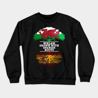 Welsh Grown With Spaniard Roots - Gift for Spaniard With Roots From Spain Crewneck Sweatshirt